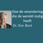 Doe de verandering die de wereld nodig heeft – Dr. Don Beck